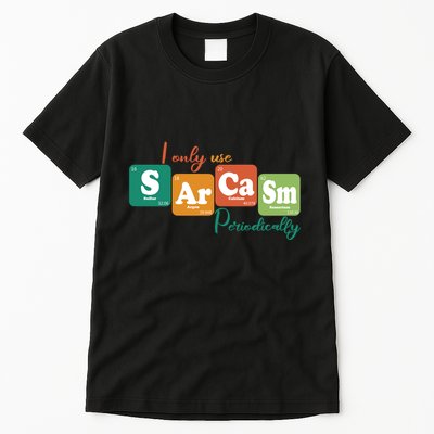 I Only Use Sarcasm Periodically Funny Sarcastic Periodic Table Of The Elements Tall T-Shirt