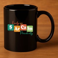 I Only Use Sarcasm Periodically Funny Sarcastic Periodic Table Of The Elements 11oz C Handle Ceramic Mug
