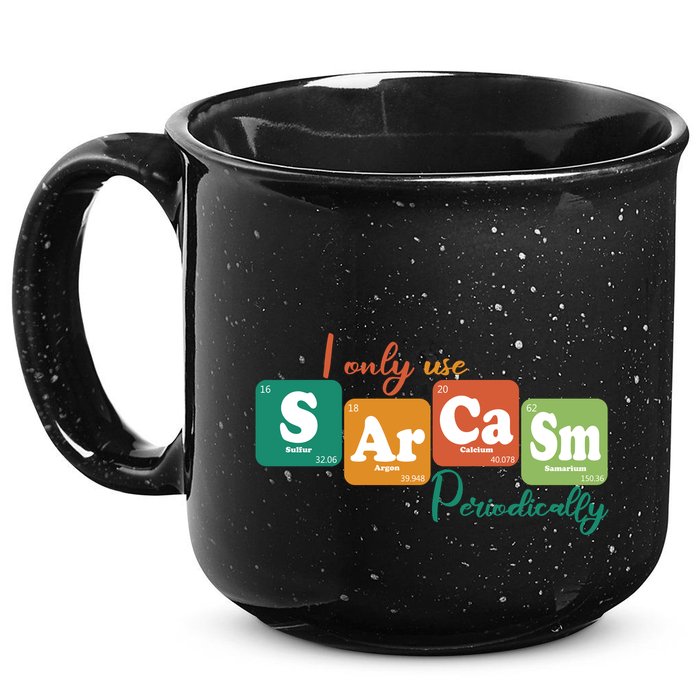 I Only Use Sarcasm Periodically Funny Sarcastic Periodic Table Of The Elements 15oz Campfire Ceramic Mug