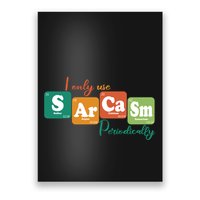I Only Use Sarcasm Periodically Funny Sarcastic Periodic Table Of The Elements Poster