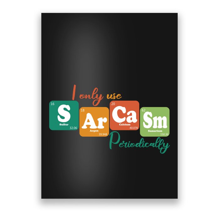 I Only Use Sarcasm Periodically Funny Sarcastic Periodic Table Of The Elements Poster