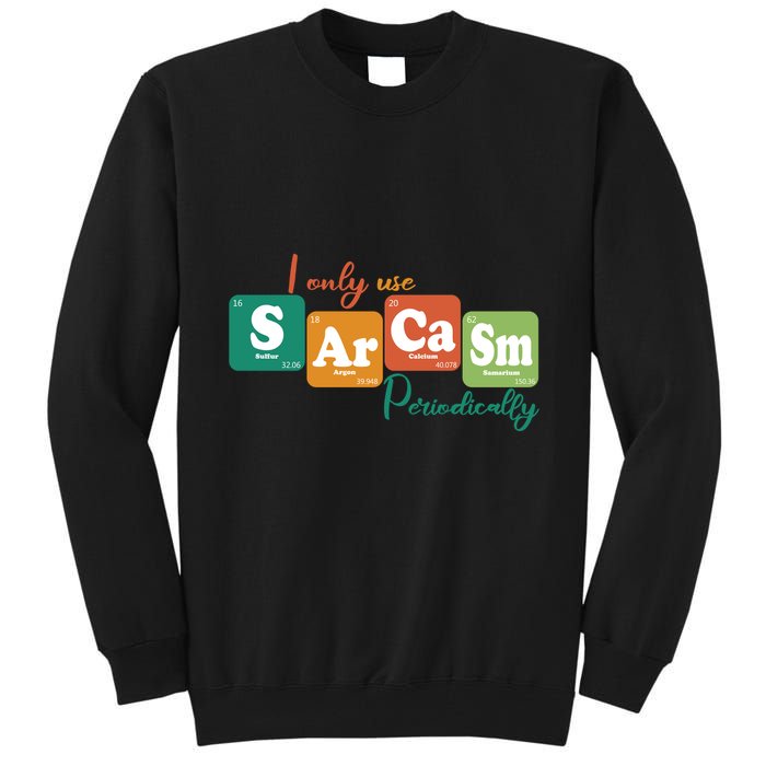 I Only Use Sarcasm Periodically Funny Sarcastic Periodic Table Of The Elements Tall Sweatshirt