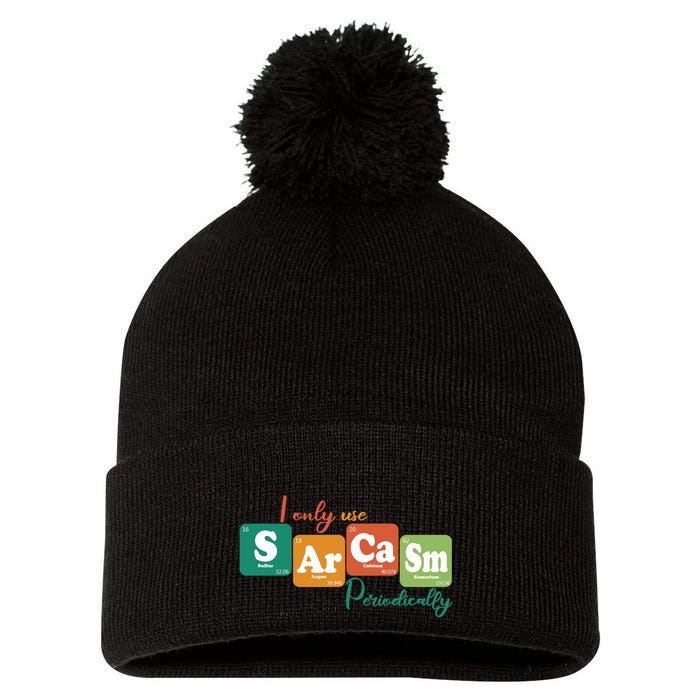 I Only Use Sarcasm Periodically Funny Sarcastic Periodic Table Of The Elements Pom Pom 12in Knit Beanie