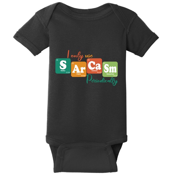 I Only Use Sarcasm Periodically Funny Sarcastic Periodic Table Of The Elements Baby Bodysuit