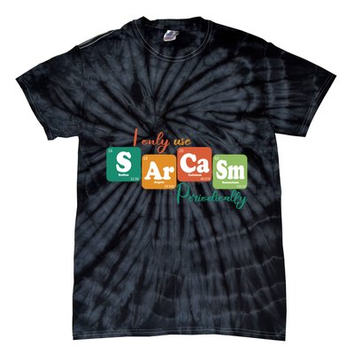 I Only Use Sarcasm Periodically Funny Sarcastic Periodic Table Of The Elements Tie-Dye T-Shirt
