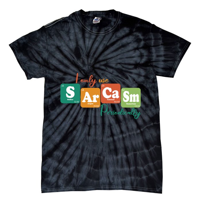I Only Use Sarcasm Periodically Funny Sarcastic Periodic Table Of The Elements Tie-Dye T-Shirt