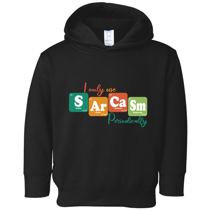 I Only Use Sarcasm Periodically Funny Sarcastic Periodic Table Of The Elements Toddler Hoodie