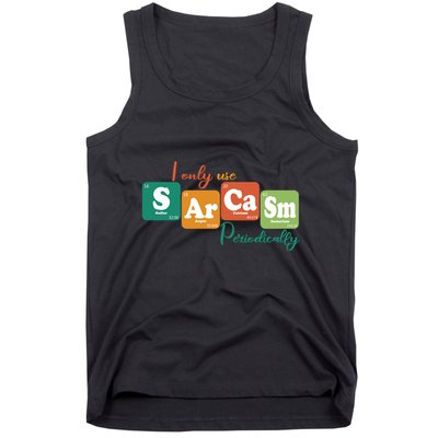 I Only Use Sarcasm Periodically Funny Sarcastic Periodic Table Of The Elements Tank Top