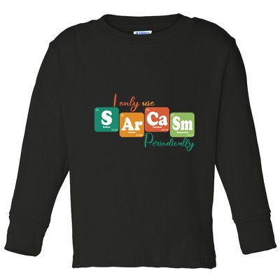 I Only Use Sarcasm Periodically Funny Sarcastic Periodic Table Of The Elements Toddler Long Sleeve Shirt