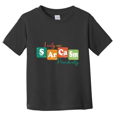 I Only Use Sarcasm Periodically Funny Sarcastic Periodic Table Of The Elements Toddler T-Shirt