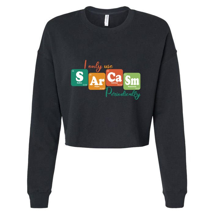 I Only Use Sarcasm Periodically Funny Sarcastic Periodic Table Of The Elements Cropped Pullover Crew