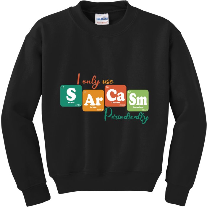 I Only Use Sarcasm Periodically Funny Sarcastic Periodic Table Of The Elements Kids Sweatshirt