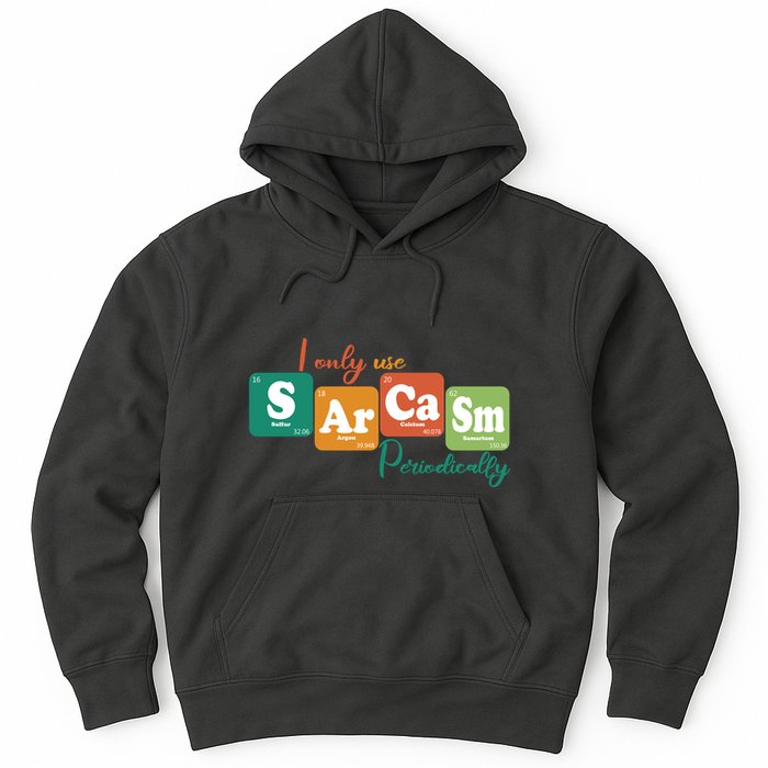 I Only Use Sarcasm Periodically Funny Sarcastic Periodic Table Of The Elements Hoodie