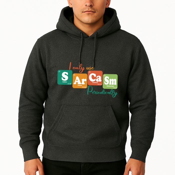 I Only Use Sarcasm Periodically Funny Sarcastic Periodic Table Of The Elements Hoodie