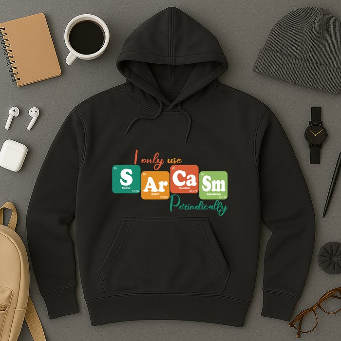 I Only Use Sarcasm Periodically Funny Sarcastic Periodic Table Of The Elements Hoodie