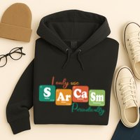 I Only Use Sarcasm Periodically Funny Sarcastic Periodic Table Of The Elements Hoodie