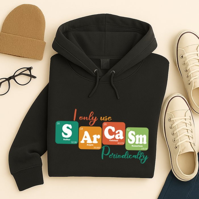 I Only Use Sarcasm Periodically Funny Sarcastic Periodic Table Of The Elements Hoodie