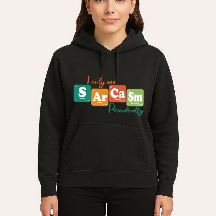 I Only Use Sarcasm Periodically Funny Sarcastic Periodic Table Of The Elements Hoodie