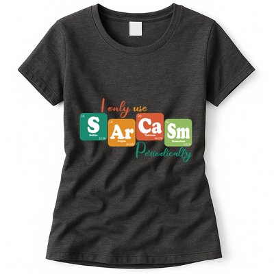 I Only Use Sarcasm Periodically Funny Sarcastic Periodic Table Of The Elements Womens T-Shirt