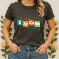 I Only Use Sarcasm Periodically Funny Sarcastic Periodic Table Of The Elements Womens T-Shirt
