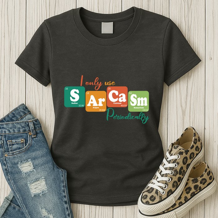 I Only Use Sarcasm Periodically Funny Sarcastic Periodic Table Of The Elements Womens T-Shirt