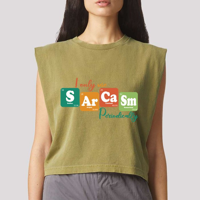 I Only Use Sarcasm Periodically Funny Sarcastic Periodic Table Of The Elements Garment-Dyed Women's Muscle Tee