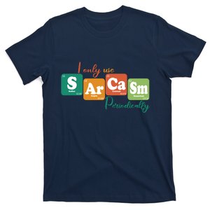 I Only Use Sarcasm Periodically Funny Sarcastic Periodic Table Of The Elements T-Shirt