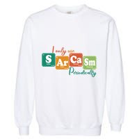 I Only Use Sarcasm Periodically Funny Sarcastic Periodic Table Of The Elements Garment-Dyed Sweatshirt
