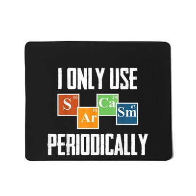 I Only Use Sarcasm Periodically Funny Science Mousepad