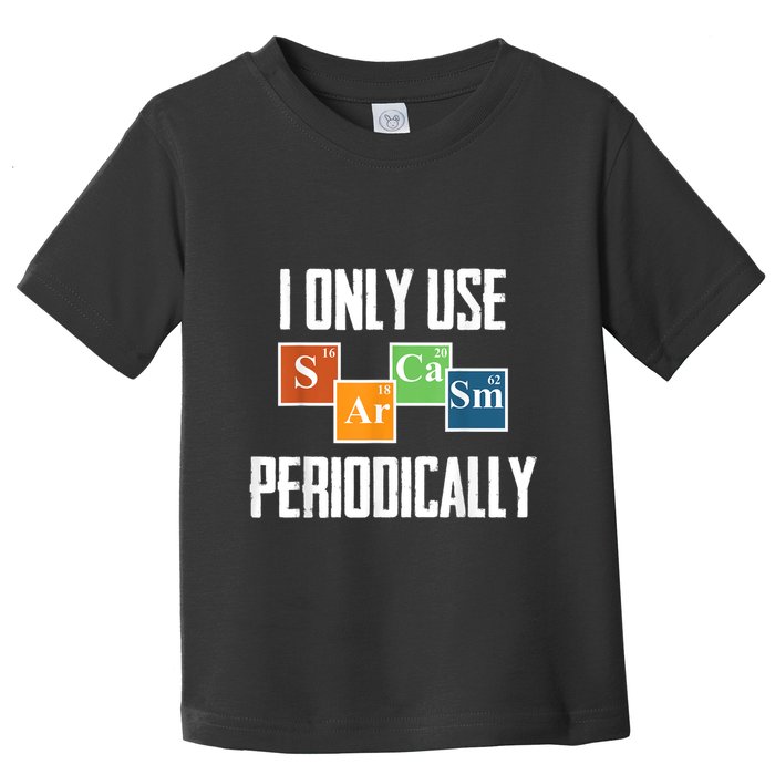 I Only Use Sarcasm Periodically Funny Science Toddler T-Shirt