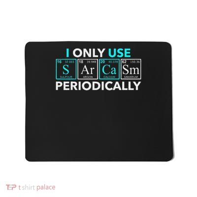 I Only Use Sarcasm Periodically Funny Chemistry Gift Mousepad