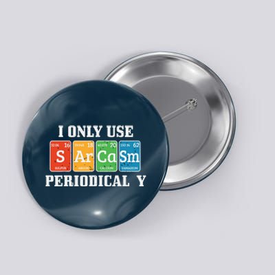 I Only Use Sarcasm Periodically Funny Nerd Chemist Gift Button