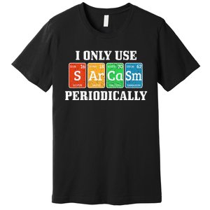 I Only Use Sarcasm Periodically Funny Nerd Chemist Gift Premium T-Shirt