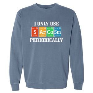 I Only Use Sarcasm Periodically Funny Nerd Chemist Gift Garment-Dyed Sweatshirt