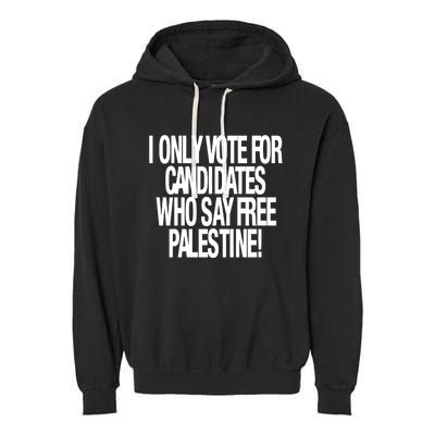 I Only Vote For Candidates Who Say Free Palestine Garment-Dyed Fleece Hoodie