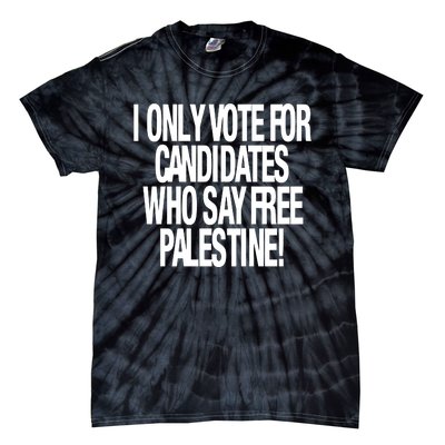 I Only Vote For Candidates Who Say Free Palestine Tie-Dye T-Shirt