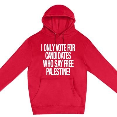 I Only Vote For Candidates Who Say Free Palestine Premium Pullover Hoodie