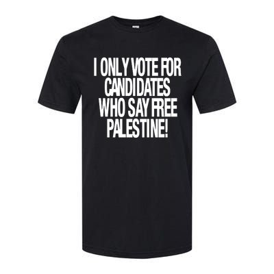 I Only Vote For Candidates Who Say Free Palestine Softstyle CVC T-Shirt