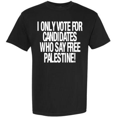 I Only Vote For Candidates Who Say Free Palestine Garment-Dyed Heavyweight T-Shirt