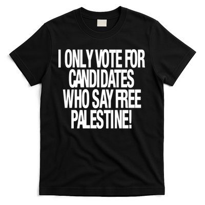 I Only Vote For Candidates Who Say Free Palestine T-Shirt