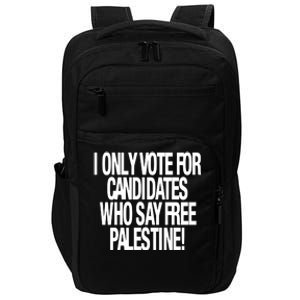 I Only Vote For Candidates Who Say Free Palestine Impact Tech Backpack