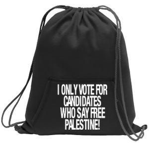 I Only Vote For Candidates Who Say Free Palestine Sweatshirt Cinch Pack Bag