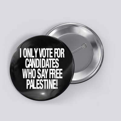 I Only Vote For Candidates Who Say Free Palestine Button