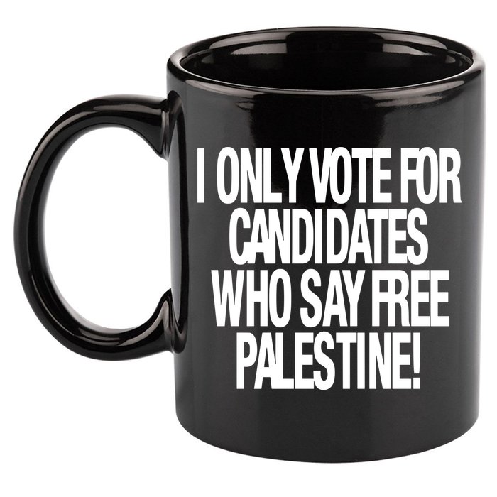 I Only Vote For Candidates Who Say Free Palestine 11oz C Handle Ceramic Mug