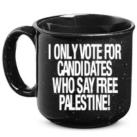 I Only Vote For Candidates Who Say Free Palestine 15oz Campfire Ceramic Mug