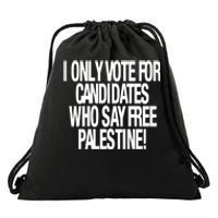 I Only Vote For Candidates Who Say Free Palestine Drawstring Bag