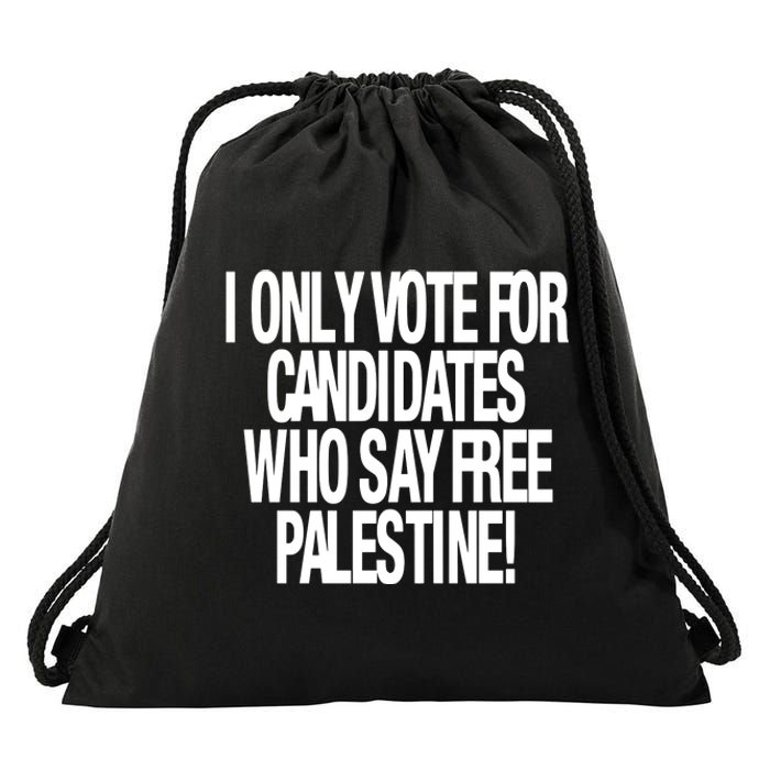 I Only Vote For Candidates Who Say Free Palestine Drawstring Bag