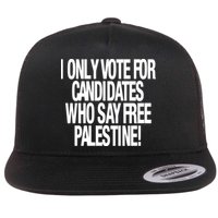 I Only Vote For Candidates Who Say Free Palestine Flatbill Hat