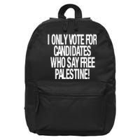 I Only Vote For Candidates Who Say Free Palestine 16 in Basic Backpack