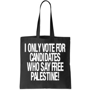 I Only Vote For Candidates Who Say Free Palestine Tote Bag